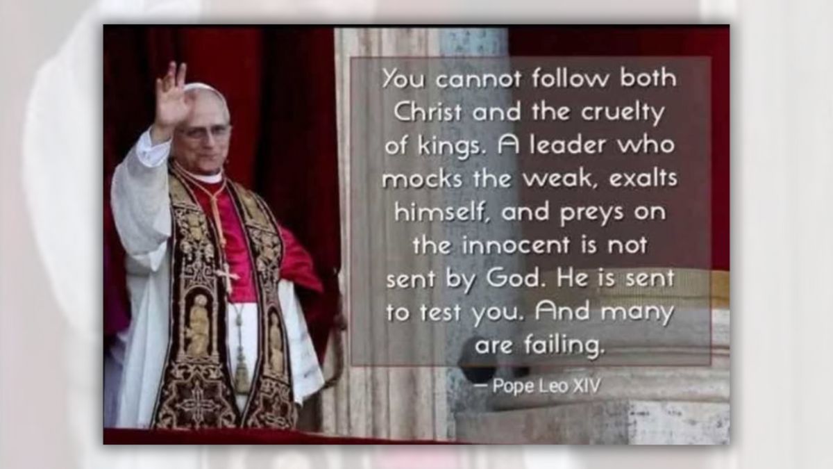 No evidence Pope Leo XIV said, ‘You cannot follow both Christ and the cruelty of kings’