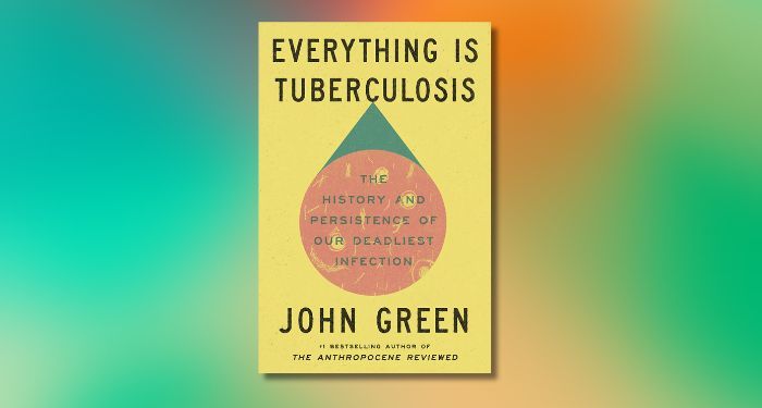 Book Review: Everything Is Tuberculosis by John Green