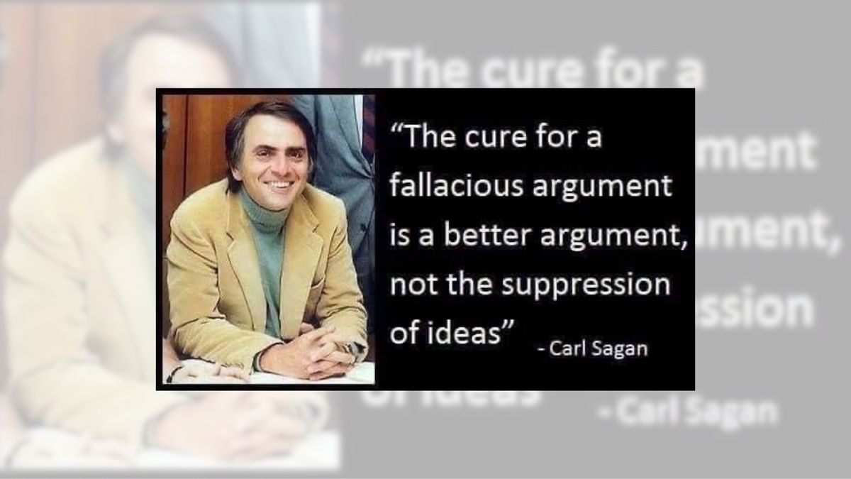 Did Carl Sagan write, ‘The cure for a fallacious argument is a better argument, not the suppression of ideas’?