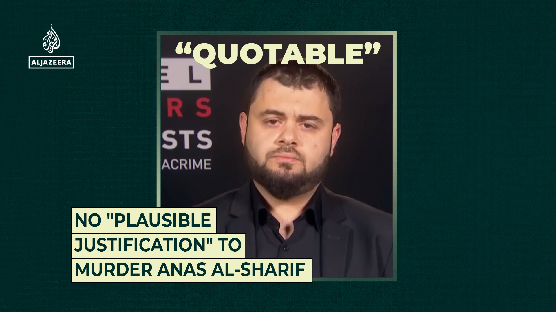 No “plausible justification” to murder Anas al-Sharif