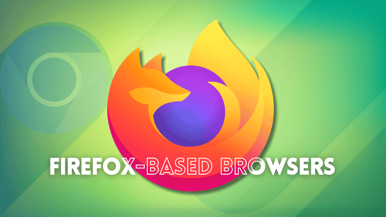 Not Every Browser is Built on Chrome: Explore These Firefox-based Options