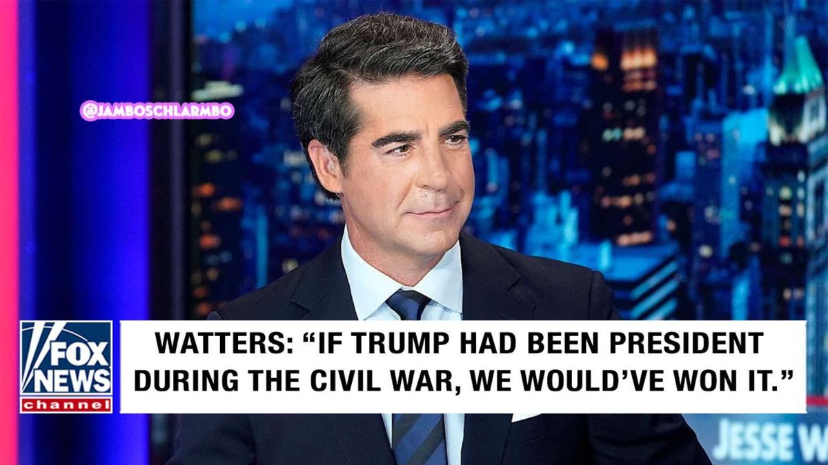 Did Fox News’ Jesse Watters say, ‘If Trump had been president during the Civil War, we would’ve won it’?
