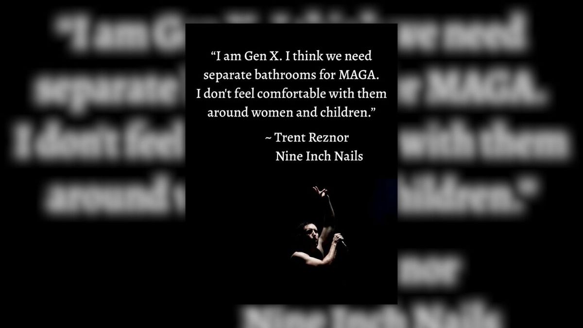 Did Trent Reznor say, ‘I think we need separate bathrooms for MAGA’?